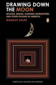 Drawing Down the Moon: Witches, Druids, Goddess-Worshippers, and Other Pagans in America, Paperback/Margot Adler