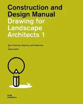 Drawing for Landscape Architects 1. Basic Drawing, Graphics, and Projections (Student Edition), Paperback/Sabrina Wilk