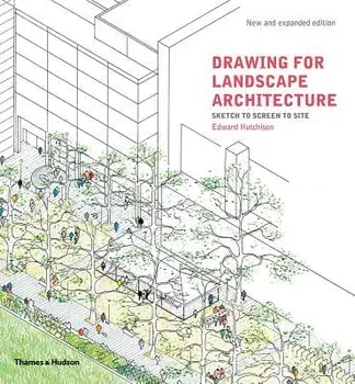 Drawing for Landscape Architecture: Sketch to Screen to Site, Paperback/Edward Hutchison