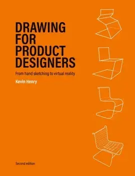 Drawing for Product Designers Second Edition. From Hand Sketching to Virtual Reality, Paperback/Kevin Henry