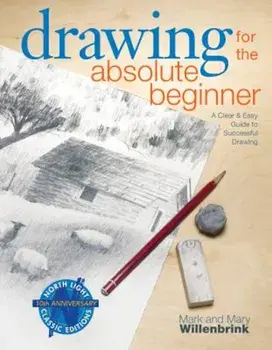 Drawing for the Absolute Beginner: A Clear & Easy Guide to Successful Drawing, Paperback/Mark Willenbrink