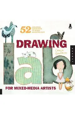 Drawing Lab for Mixed-Media Artists: 52 Creative Exercises to Make Drawing Fun - Carla Sonheim
