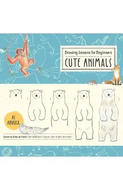 Drawing Lessons for Beginners: Cute Animals: Learn to Draw Animals! Start with Basic Shapes, Then Make Them Cute! - Ai Akikusa