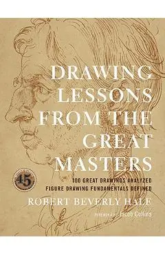 Drawing Lessons from the Great Masters: 45th Anniversary Edition - Robert Beverly Hale