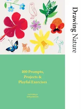 Drawing Nature. 100 Prompts, Projects and Playful Exercises, Paperback/Viktorija Semjonova