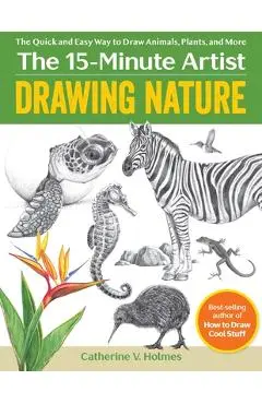 Drawing Nature: The Quick and Easy Way to Draw Animals, Plants, and More - Catherine V. Holmes