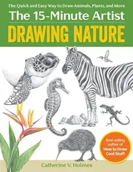 Drawing Nature. The Quick and Easy Way to Draw Animals, Plants, and More, Paperback/Catherine V. Holmes