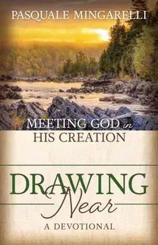 Drawing Near. Meeting God in His Creation, Paperback/Pasquale Mingarelli