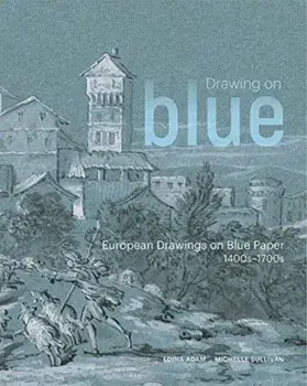 Drawing on Blue. European Drawings on Blue Paper, 1400s-1700s, Paperback/***