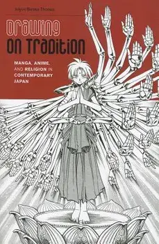 Drawing on Tradition: Manga, Anime, and Religion in Contemporary Japan, Paperback/Jolyon Baraka Thomas