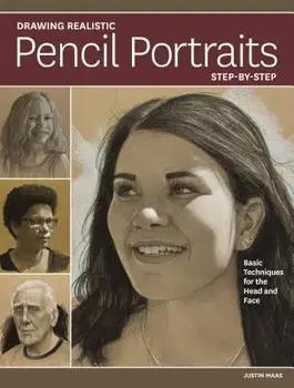 Drawing Realistic Pencil Portraits Step by Step: Basic Techniques for the Head and Face, Paperback/Justin Maas