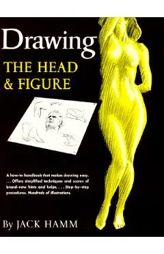Drawing the Head and Figure: A How-To Handbook That Makes Drawing Easy - Jack Hamm