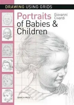 Drawing Using Grids: Portraits of Babies & Children, Paperback/Giovanni Civardi