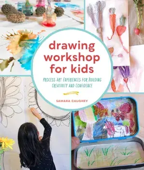 Drawing Workshop for Kids. Process Art Experiences for Building Creativity and Confidence, Paperback/Samara Caughey