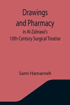 Drawings and Pharmacy in Al-Zahrawi's 10th-Century Surgical Treatise, Paperback/Sami Hamarneh