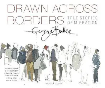Drawn Across Borders: True Stories of Migration, Paperback/George Butler