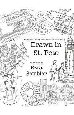 Drawn in St. Pete: An Adult Coloring Book of the Sunshine City - Ezra E. Sembler