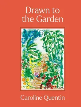 Drawn to the Garden. THE SUNDAY TIMES BESTSELLER, Hardback/Caroline Quentin