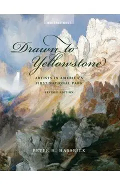 Drawn to Yellowstone: Artists in America's First National Park - Peter H. Hassrick