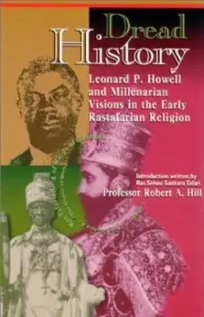 Dread History: Leonard P. Howell and Millenarian Visions in the Early Rastafarian Religion, Paperback/Robert A. Hill