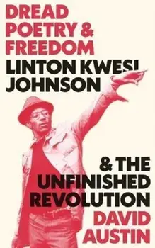 Dread Poetry and Freedom. Linton Kwesi Johnson and the Unfinished Revolution, Paperback/David Austin