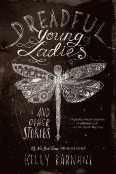 Dreadful Young Ladies and Other Stories, Paperback/Kelly Barnhill