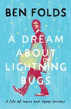 Dream About Lightning Bugs. A Life of Music and Cheap Lessons, Paperback/Ben Folds