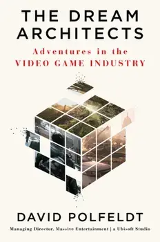 Dream Architects. Adventures in the Video Game Industry, Hardback/David Polfeldt
