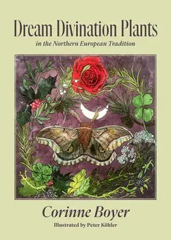 Dream Divination Plants: In Northwestern European Traditions, Paperback/Corinne Boyer
