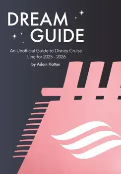 Dream Guide: An Unofficial Guide to Disney Cruise Line for 2025 - 2026, Paperback/Adam Hattan