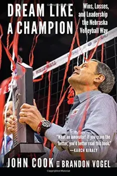 Dream Like a Champion: Wins, Losses, and Leadership the Nebraska Volleyball Way, Hardcover/Brandon Vogel