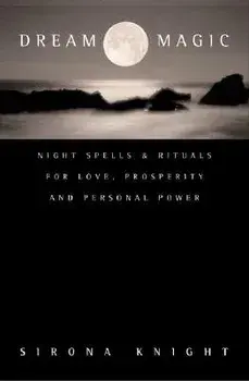 Dream Magic: Night Spells & Rituals for Love, Prosperity and Personal Power, Paperback/Sirona Knight
