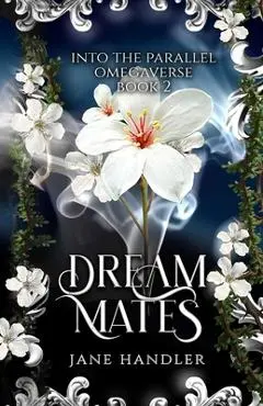 Dream Mates: A Why Choose Omegaverse Romance: A Why Choose Omegaverse Romance - Jane Handler
