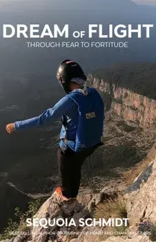 Dream of Flight. From Fear to Fortitude, Paperback/Sequoia Schmidt