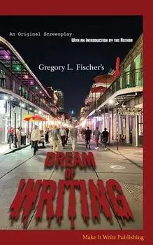 Dream of Writing: An Original Screenplay, Paperback/Gregory L. Fischer