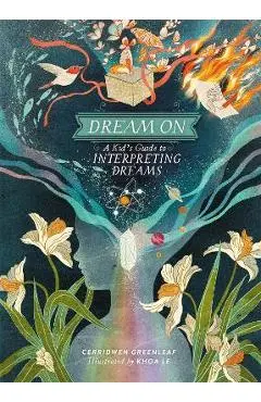 Dream on: A Kid's Guide to Interpreting Dreams - Cerridwen Greenleaf