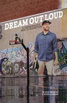 Dream Out Loud: A Sneakerhead's Path to Redemption, Paperback/Rikki Mendias