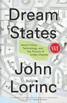 Dream States. Smart Cities and the Pursuit of Utopian Urbanism, Paperback/John Lorinc