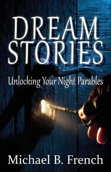Dream Stories: Unlocking Your Night Parables, Paperback/Michael B. French