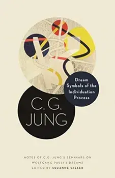 Dream Symbols of the Individuation Process: Notes of C. G. Jung's Seminars on Wolfgang Pauli's Dreams, Hardcover/C. G. Jung