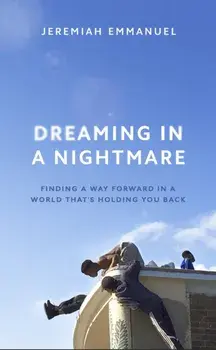 Dreaming in a Nightmare. Finding a Way Forward in a World That's Holding You Back, Hardback/Jeremiah Emmanuel