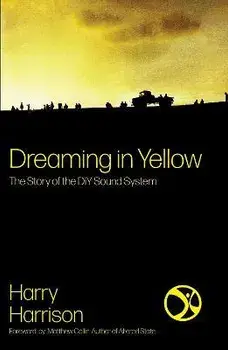 Dreaming In Yellow. The story of DIY Sound System, Paperback/Harry Harrison