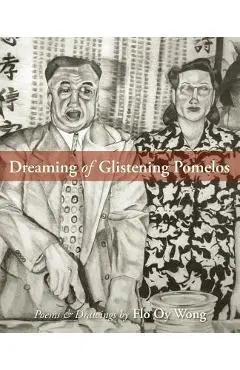 Dreaming of Glistening Pomelos - Flo Oy Wong