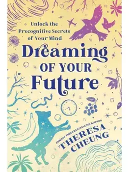 Dreaming of Your Future. Unlock the Precognitive Secrets of Your Mind, Paperback/Theresa Cheung