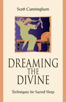 Dreaming the Divine: Techniques for Sacred Sleep, Paperback/Scott Cunningham