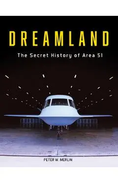 Dreamland: The Secret History of Area 51 - Peter W. Merlin