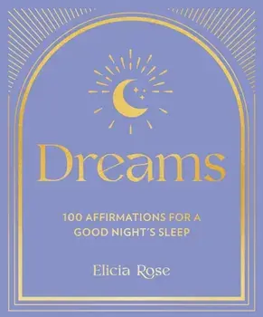 Dreams. 100 Affirmations for a Good Night's Sleep, Hardback/Elicia Rose Trewick