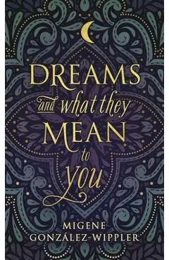 Dreams and What They Mean to You - Migene Gonz�lez-wippler