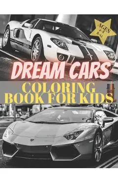 Dreams Cars. Coloring Book for Kids Ages 4-8 8-12: Supercars Activity Book. Coloring racing cars for boys, girls and adults. Vehicles every boy dream. - Pablo Crayon