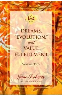 Dreams, Evolution, and Value Fulfillment, Volume Two: A Seth Book - Jane Roberts